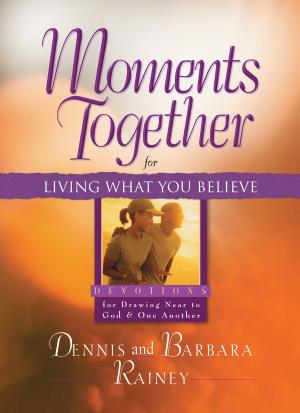 Cover of the book Moments Together for Living What You Believe by Mary Connealy