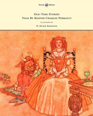 Cover of the book Old-Time Stories Told by Master Charles Perrault - Illustrated by W. Heath Robinson by Albert H. Morehead