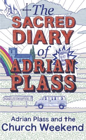 Cover of the book The Sacred Diary of Adrian Plass: Adrian Plass and the Church Weekend by Peter Joyce