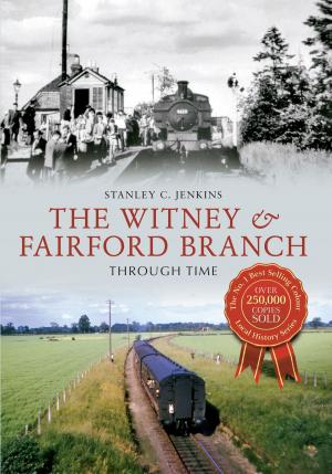 Cover of the book The Witney & Fairford Branch Through Time by Philip Barker