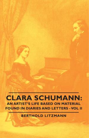 Cover of the book Clara Schumann: An Artist's Life Based on Material Found in Diaries and Letters - Vol II by Lady Greaves