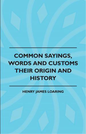 Cover of the book Common Sayings, Words And Customs - Their Origin And History by Johann Sebastian Bach
