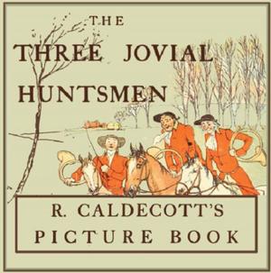 Cover of the book The Three Jovial Huntsmen - Illustrated by Randolph Caldecott by A. H. Baker