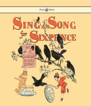 Cover of the book Sing a Song for Sixpence - Illustrated by Randolph Caldecott by Various