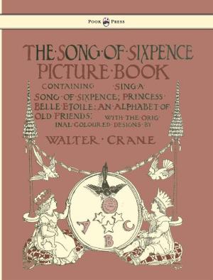 Cover of The Song of Sixpence Picture Book - Containing Sing a Song of Sixpence, Princess Belle Etoile, an Alphabet of Old Friends - Illustrated by Walter Crane