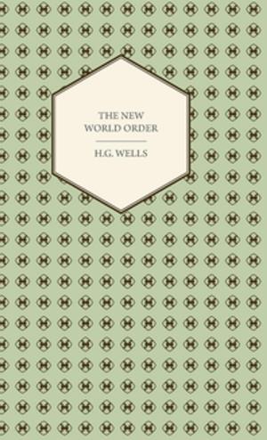Cover of the book The New World Order - Whether it is Attainable, How it can be Attained, and What Sort of World a World at Peace Will Have to Be by Rayner Wickersham Kelsey