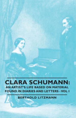 Cover of the book Clara Schumann: An Artist's Life Based on Material Found in Diaries and Letters - Vol I by T. Elsley