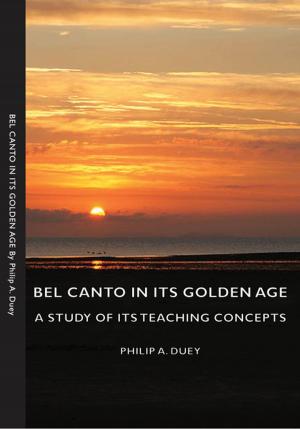 Cover of the book Bel Canto in Its Golden Age - A Study of Its Teaching Concepts by Anon