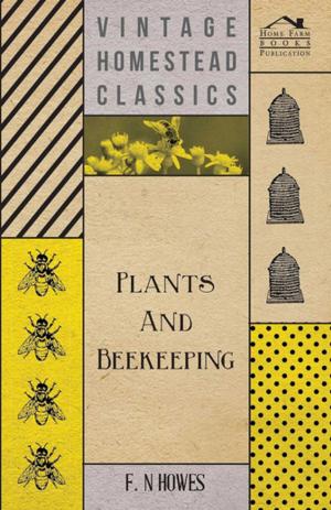 Cover of the book Plants and Beekeeping - An Account of Those Plants, Wild and Cultivated, of Value to the Hive Bee, and for Honey Production in the British Isles by Anon