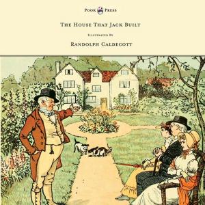 Cover of the book The House That Jack Built - Illustrated by Randolph Caldecott by W. H. Hulme