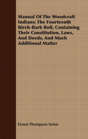 Book cover of Manual Of The Woodcraft Indians; The Fourteenth Birch-Bark Roll, Containing Their Constitution, Laws, And Deeds, And Much Additional Matter