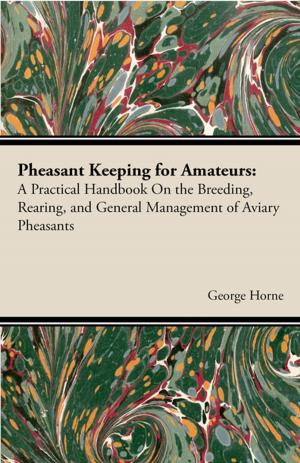 Cover of the book Pheasant Keeping For Amateurs; A Practical Handbook On The Breeding, Rearing, And General Management Of Aviary Pheasants by Stella Mead