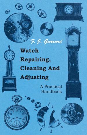 Cover of Watch Repairing, Cleaning and Adjusting - A Practical Handbook