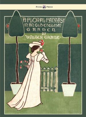 Cover of the book Floral Fantasy - In an Old English Garden - Illustrated by Walter Crane by Eslanda Goode Robeson