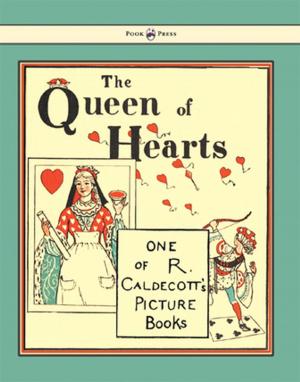 Cover of the book The Queen of Hearts - Illustrated by Randolph Caldecott by James Oliver Curwood