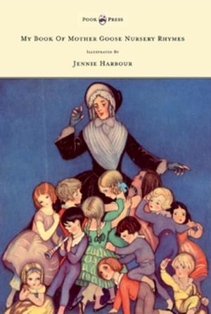 Cover of the book My Book of Mother Goose Nursery Rhymes - Illustrated by Jennie Harbour by Robert E. Howard