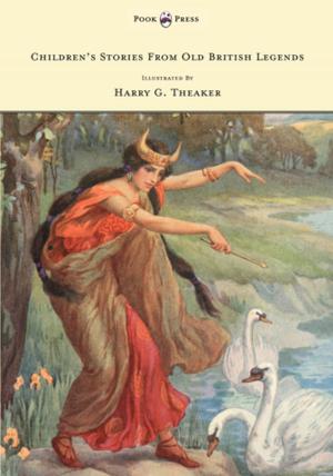 bigCover of the book Children's Stories From Old British Legends - Illustrated by Harry Theaker by 