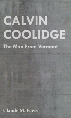 Cover of the book Calvin Coolidge - The Man from Vermont by Hector Hugh Munro, 