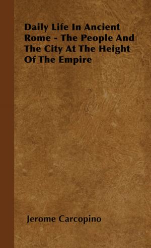 Cover of the book Daily Life in Ancient Rome - The People and the City at the Height of the Empire by Various Authors