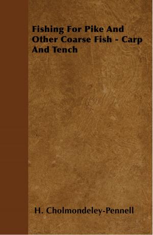 Cover of the book Fishing For Pike And Other Coarse Fish - Carp And Tench by Count Kessler