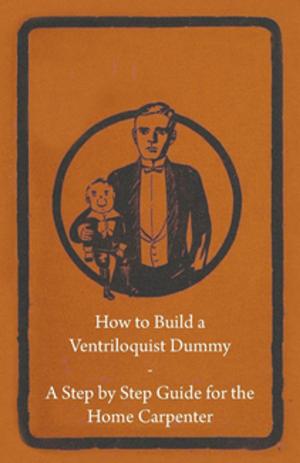 Cover of the book How to Build a Ventriloquist Dummy - A Step by Step Guide for the Home Carpenter by Maurice Thompson