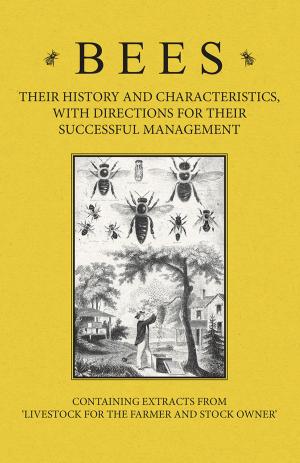 Cover of the book Bees - Their History and Characteristics, With Directions for Their Successful Management - Containing Extracts from Livestock for the Farmer and Stock Owner by Joseph Sheridan Le Fanu