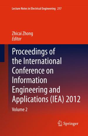Cover of the book Proceedings of the International Conference on Information Engineering and Applications (IEA) 2012 by Jorge Sousa Pinto, Maria João Frade, Simão Melo de Sousa, José Bacelar Almeida
