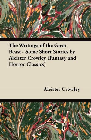 Book cover of The Writings of the Great Beast - Some Short Stories by Aleister Crowley (Fantasy and Horror Classics)