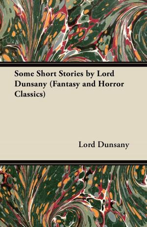 Cover of the book Some Short Stories by Lord Dunsany (Fantasy and Horror Classics) by Ambrose Bierce