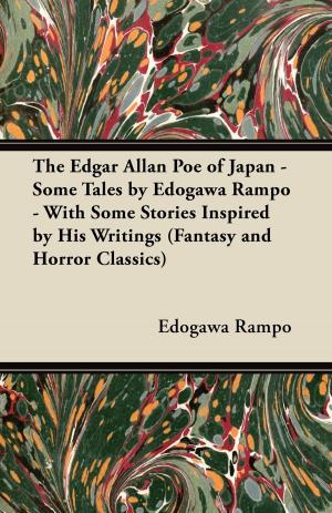 bigCover of the book The Edgar Allan Poe of Japan - Some Tales by Edogawa Rampo - With Some Stories Inspired by His Writings (Fantasy and Horror Classics) by 