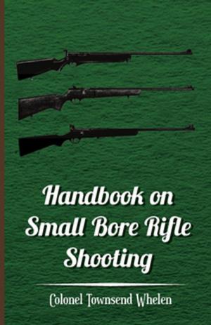 bigCover of the book Handbook on Small Bore Rifle Shooting - Equipment, Marksmanship, Target Shooting, Practical Shooting, Rifle Ranges, Rifle Clubs by 