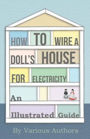 Cover of the book How to Wire a Doll's House for Electricity - An Illustrated Guide by E. F. Benson