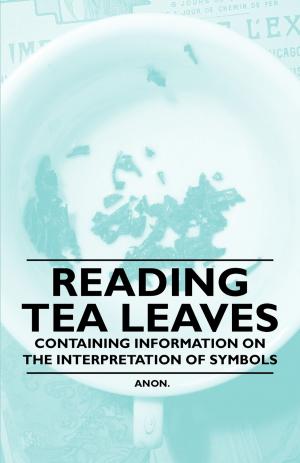 Cover of the book Reading Tea Leaves - Containing Information on the Interpretation of Symbols by Harriet Prescott Spofford