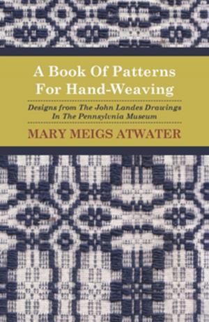 bigCover of the book A Book of Patterns for Hand-Weaving; Designs from the John Landes Drawings in the Pennsylvnia Museum by 