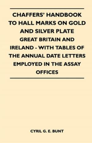 Cover of the book Chaffers' Handbook to Hall Marks on Gold and Silver Plate - Great Britain and Ireland - With Tables of the Annual Date Letters Employed in the Assay O by Jas. T. Hodgson