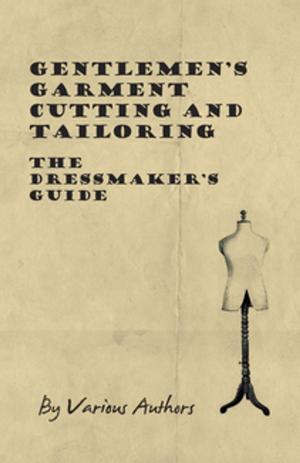 Cover of the book Gentlemen's Garment Cutting and Tailoring - The Dressmaker's Guide by Scott Claver