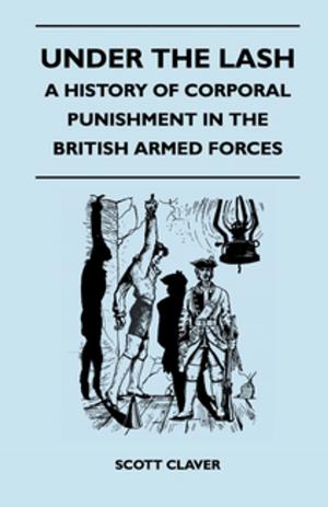 Cover of the book Under The Lash - A History Of Corporal Punishment In The British Armed Forces by A. Goodrich-Freer