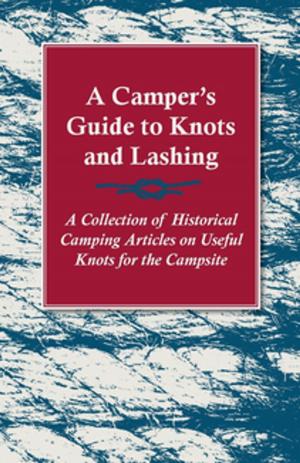 Cover of the book A Camper's Guide to Knots and Lashing - A Collection of Historical Camping Articles on Useful Knots for the Campsite by Rom Landau