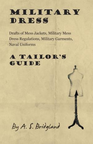 Book cover of Military Dress: Drafts of Mess Jackets, Military Mess Dress Regulations, Military Garments, Naval Uniforms - A Tailor's Guide