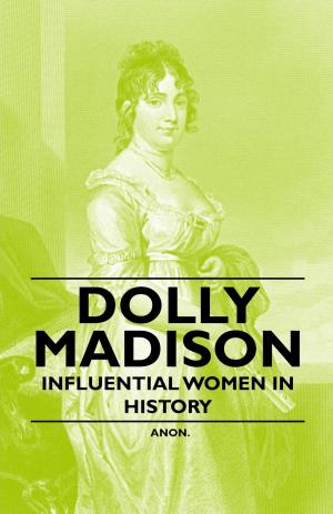 Cover of the book Dolly Madison - Influential Women in History by Anon.
