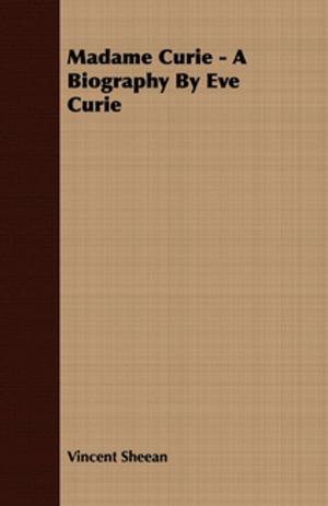Cover of the book Madame Curie - A Biography by Eve Curie by William Scarth Dixon