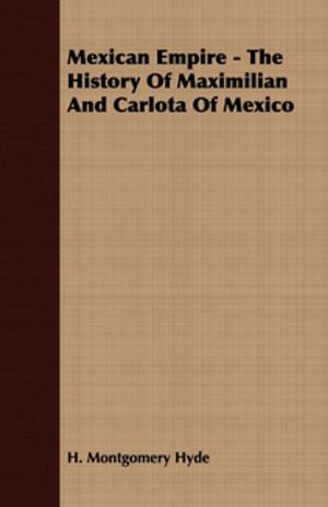 Cover of the book Mexican Empire - The History of Maximilian and Carlota of Mexico by Anon.