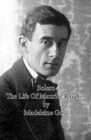 Cover of the book Bolero - The Life of Maurice Ravel by David Santoro