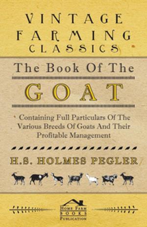 Cover of the book The Book of the Goat - Containing Full Particulars of the Various Breeds of Goats and Their Profitable Management by Joseph Haydn