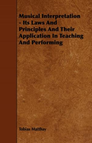 Cover of the book Musical Interpretation - Its Laws and Principles and Their Application in Teaching and Performing by Vera Higgins