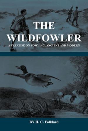 Book cover of The Wildfowler - A Treatise on Fowling, Ancient and Modern (History of Shooting Series - Wildfowling)