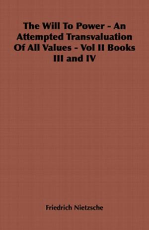 Cover of the book The Will to Power - An Attempted Transvaluation of All Values - Vol II Books III and IV by Robert E. Howard