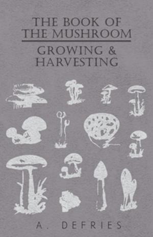 Cover of the book The Book of the Mushroom - Growing & Harvesting by Anon