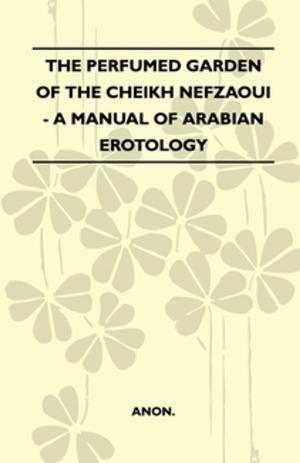 Cover of the book The Perfumed Garden Of The Cheikh Nefzaoui - A Manual Of Arabian Erotology by Paul Winchell