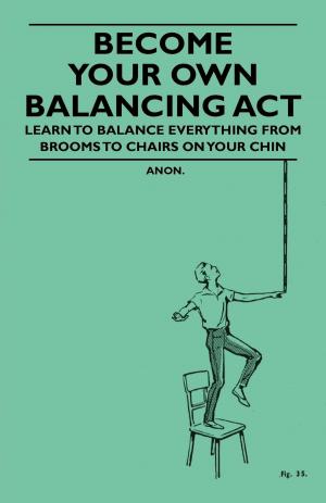 bigCover of the book Become Your Own Balancing Act - Learn to Balance Everything from Brooms to Chairs on Your Chin by 